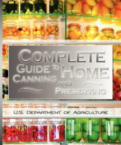 Complete Guide To Home Canning And Preserving