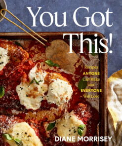 Diane Morrisey: You Got This!: Recipes Anyone Can Make and Everyone Will Love (a Cookbook) (Hardcover)