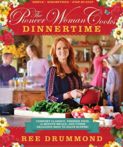 The Pioneer Woman Cooks--Dinnertime: Comfort Classics, Freezer Food, 16-Minute Meals, and Other Delicious Ways to Solve , (Hardcover)